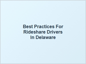 Best Practices for Rideshare Drivers Under Delaware Traffic Laws