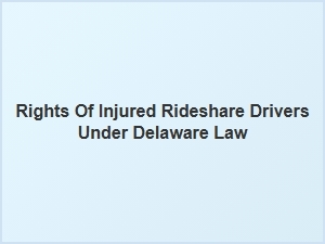 Rights of Injured Rideshare Drivers Under Delaware Law