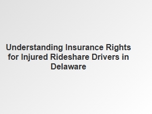 Understanding Insurance Rights for Injured Rideshare Drivers in Delaware