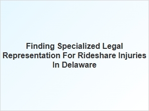 Finding Specialized Legal Help for Rideshare Injuries in Delaware