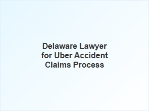 Navigating the Uber Accident Claims Process with a Delaware Lawyer